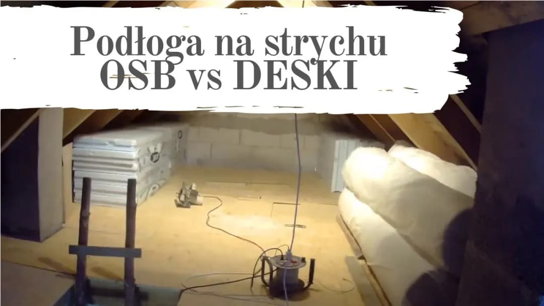 Podłoga na strychu deski czy OSB – co wybrać, aby zaoszczędzić?